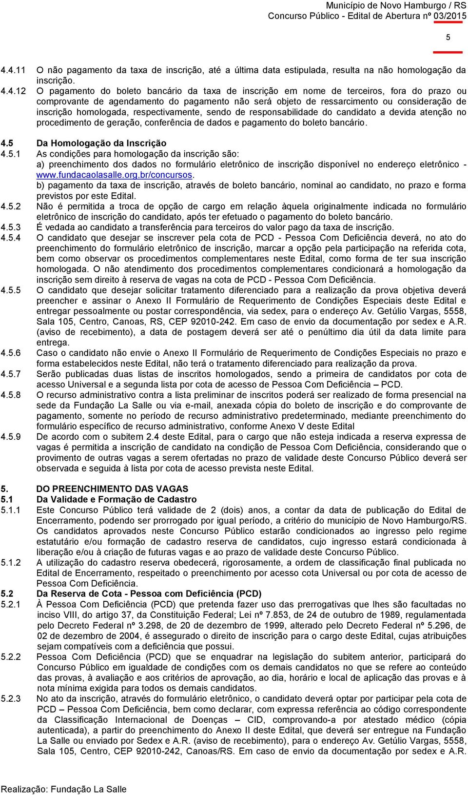 atenção no procedimento de geração, conferência de dados e pagamento do boleto bancário. 4.5 