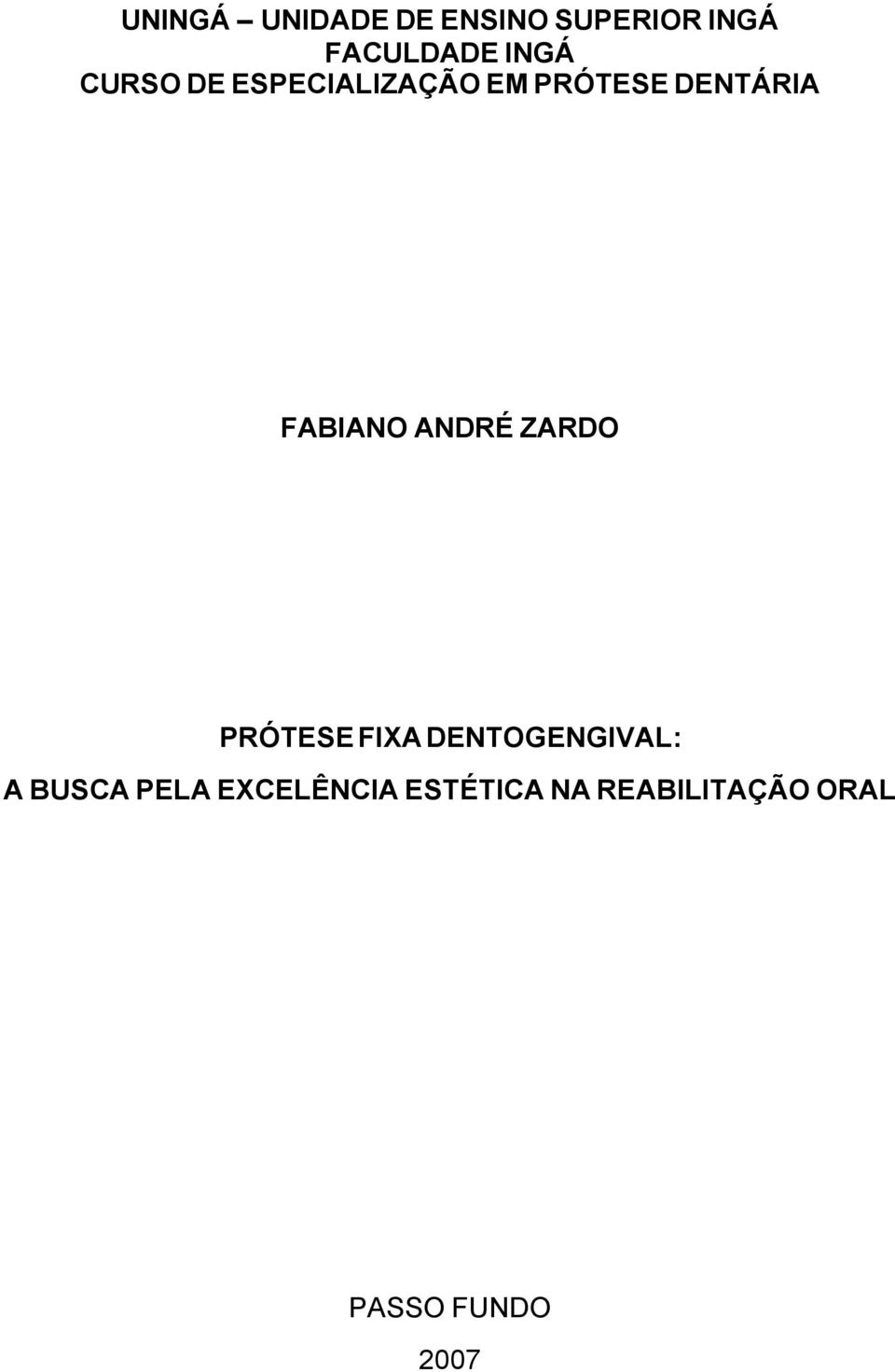 FABIANO ANDRÉ ZARDO PRÓTESE FIXA DENTOGENGIVAL: A