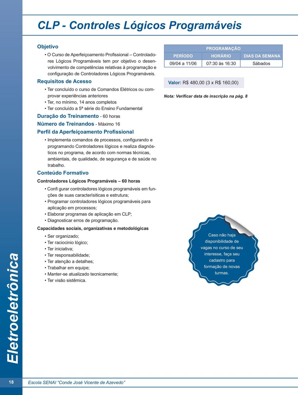 programa, de acordo com normas técnicas, ambientais, de qualidade, de segurança e de saúde no trabalho.