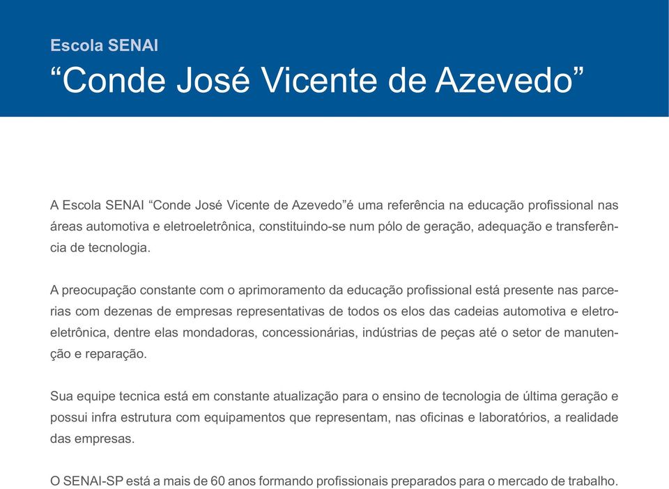 rias com dezenas de empresas representativas de todos os elos das cadeias automotiva e eletroeletrônica, dentre elas