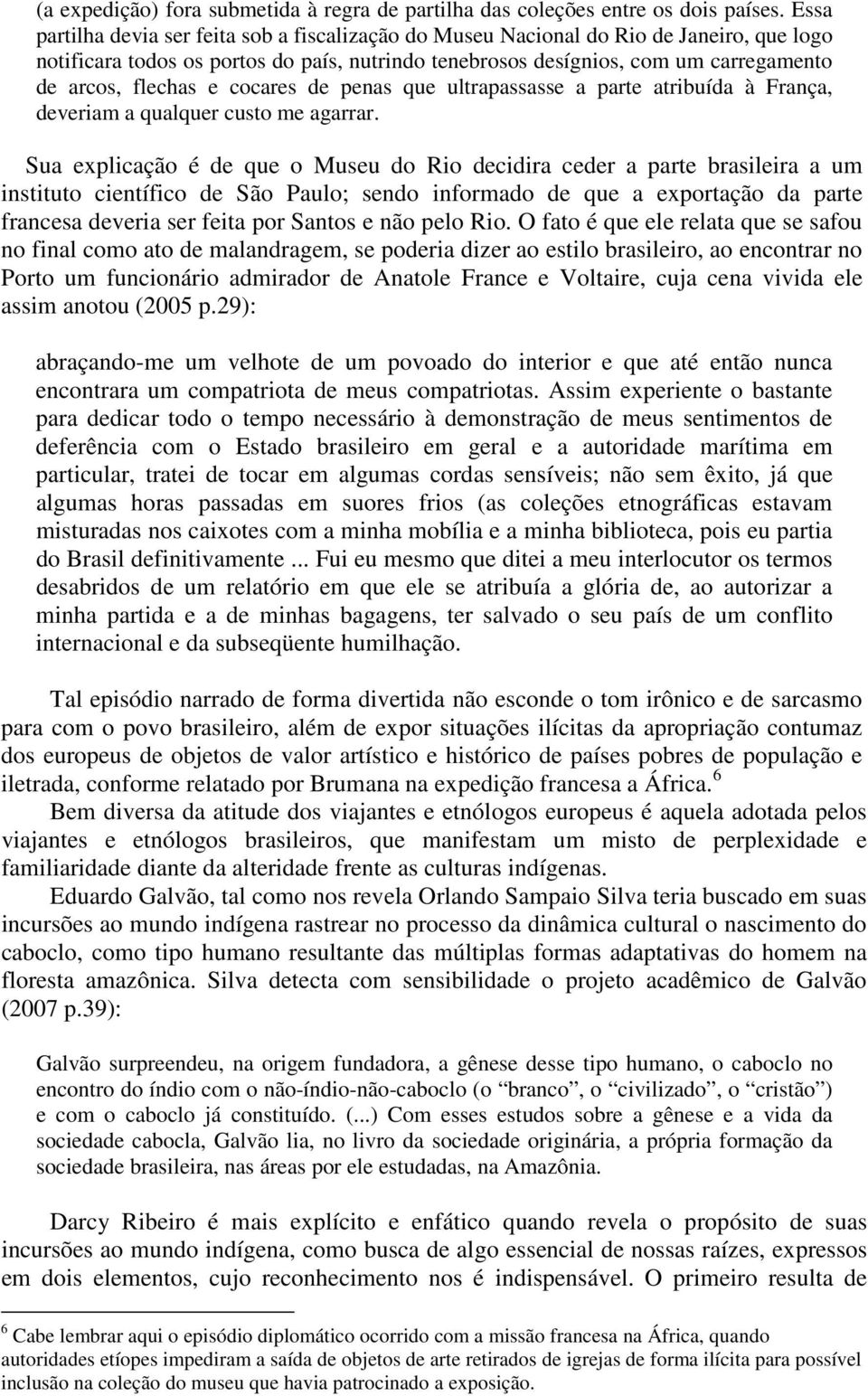 e cocares de penas que ultrapassasse a parte atribuída à França, deveriam a qualquer custo me agarrar.