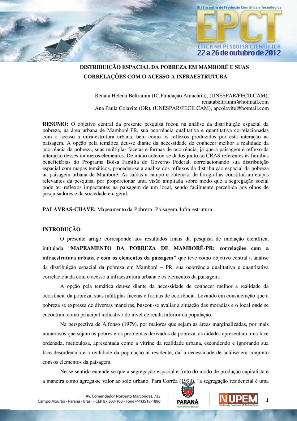 com RESUMO: O objetivo central da presente pesquisa focou na análise da distribuição espacial da pobreza, na área urbana de Mamborê-PR, sua ocorrência qualitativa e quantitativa correlacionadas com o