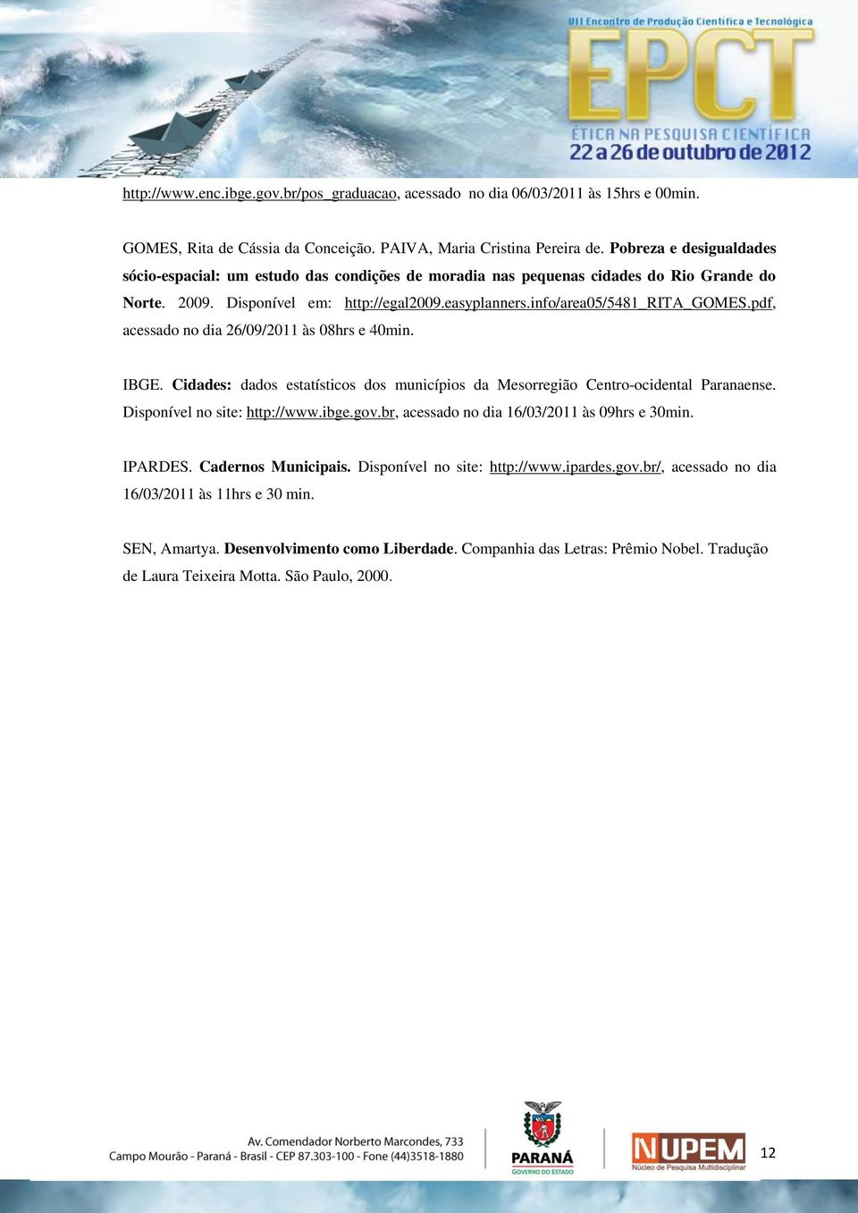 pdf, acessado no dia 26/09/2011 às 08hrs e 40min. IBGE. Cidades: dados estatísticos dos municípios da Mesorregião Centro-ocidental Paranaense. Disponível no site: http://www.ibge.gov.