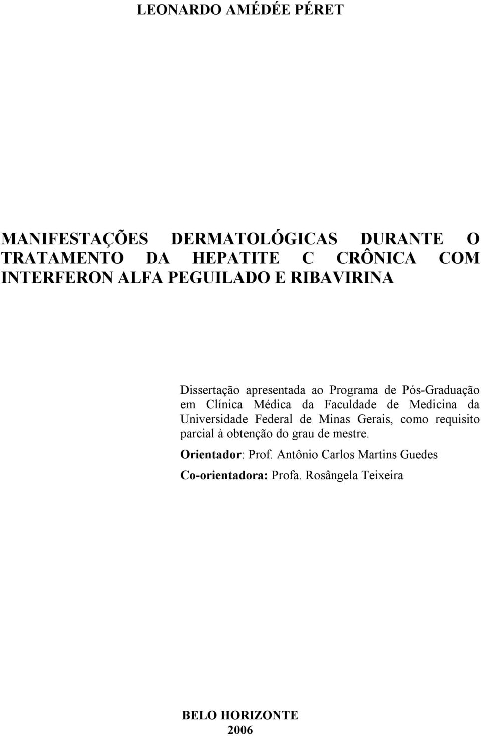 Faculdade de Medicina da Universidade Federal de Minas Gerais, como requisito parcial à obtenção do grau de
