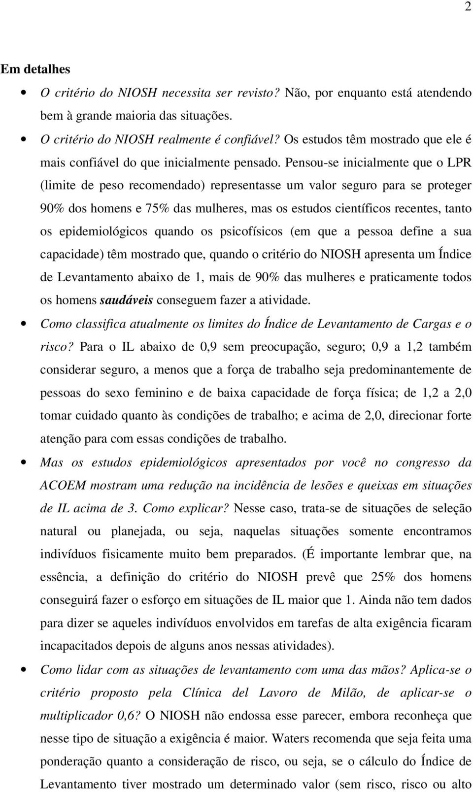 Pensou-se inicialmente que o LPR (limite de peso recomendado) representasse um valor seguro para se proteger 90% dos homens e 75% das mulheres, mas os estudos científicos recentes, tanto os