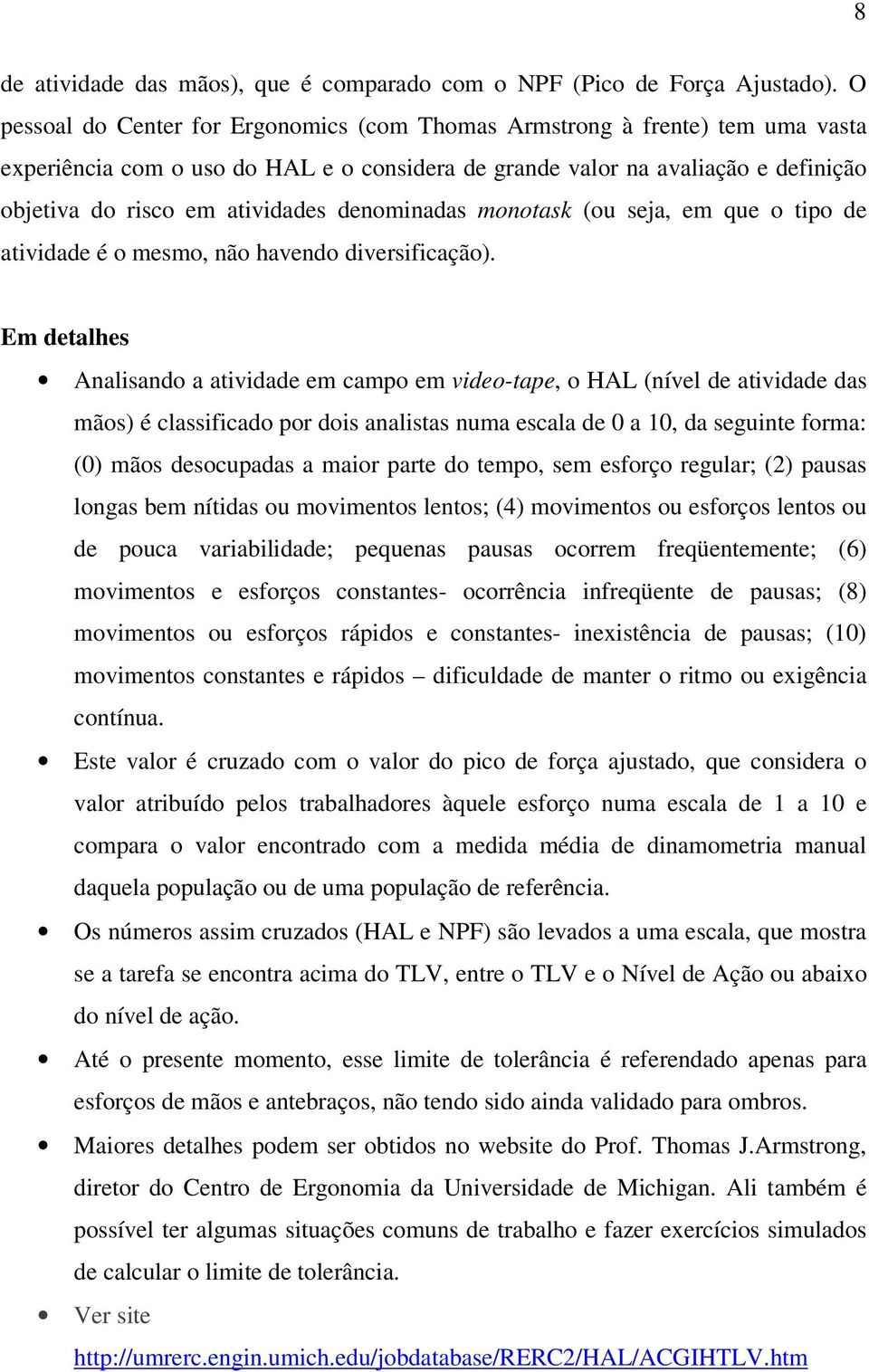 denominadas monotask (ou seja, em que o tipo de atividade é o mesmo, não havendo diversificação).