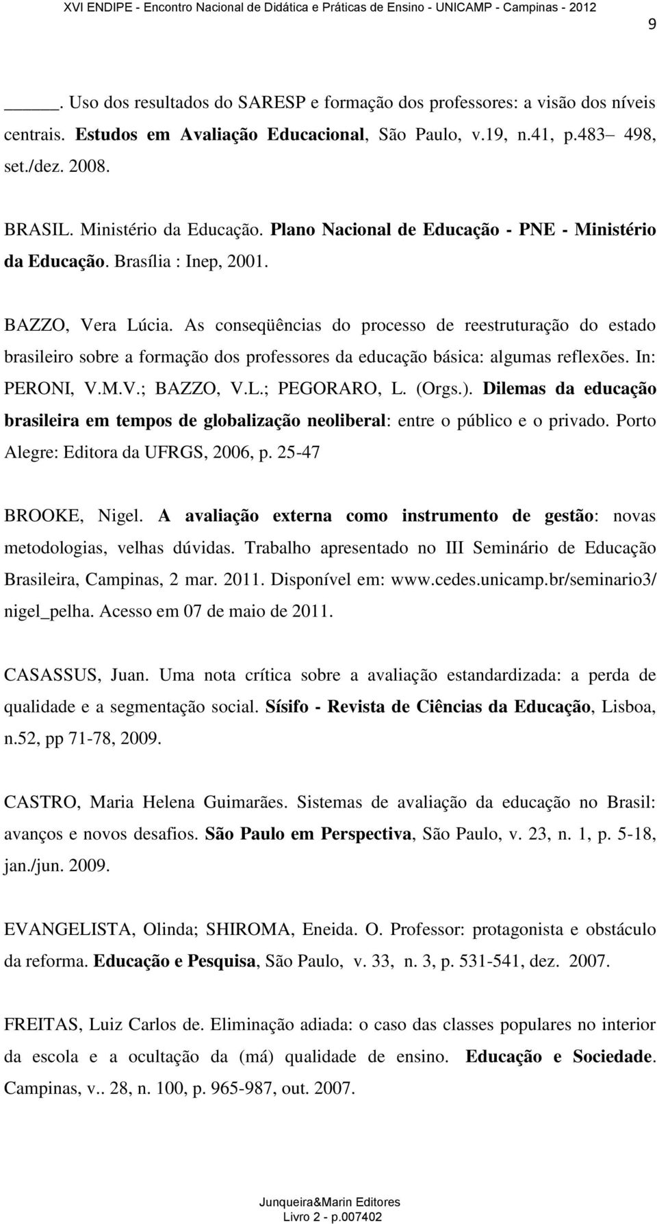 As conseqüências do processo de reestruturação do estado brasileiro sobre a formação dos professores da educação básica: algumas reflexões. In: PERONI, V.M.V.; BAZZO, V.L.; PEGORARO, L. (Orgs.).