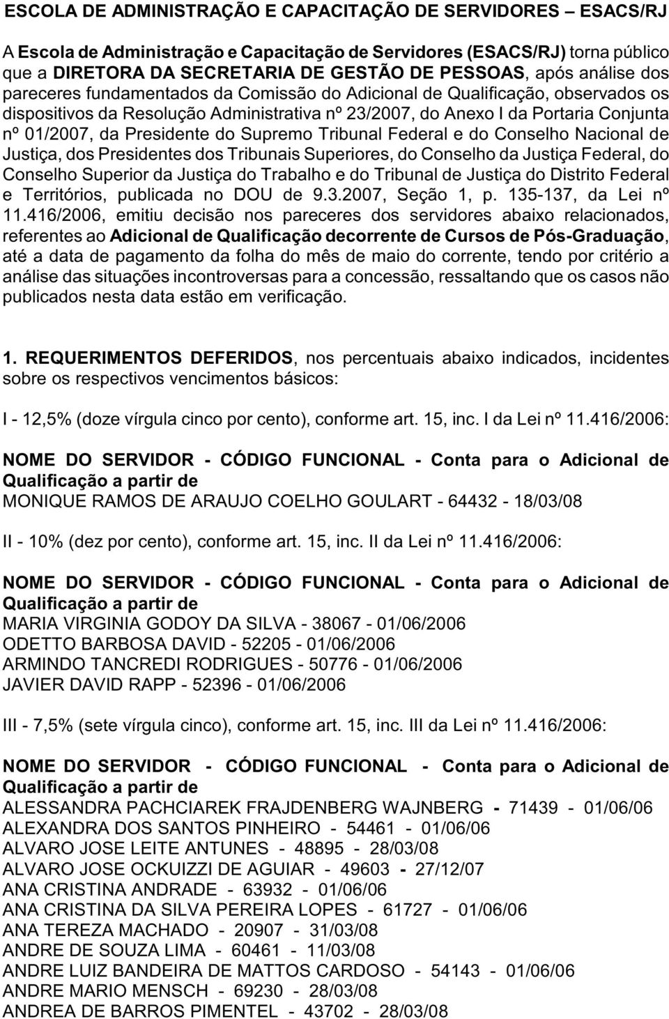 Presidente do Supremo Tribunal Federal e do Conselho Nacional de Justiça, dos Presidentes dos Tribunais Superiores, do Conselho da Justiça Federal, do Conselho Superior da Justiça do Trabalho e do