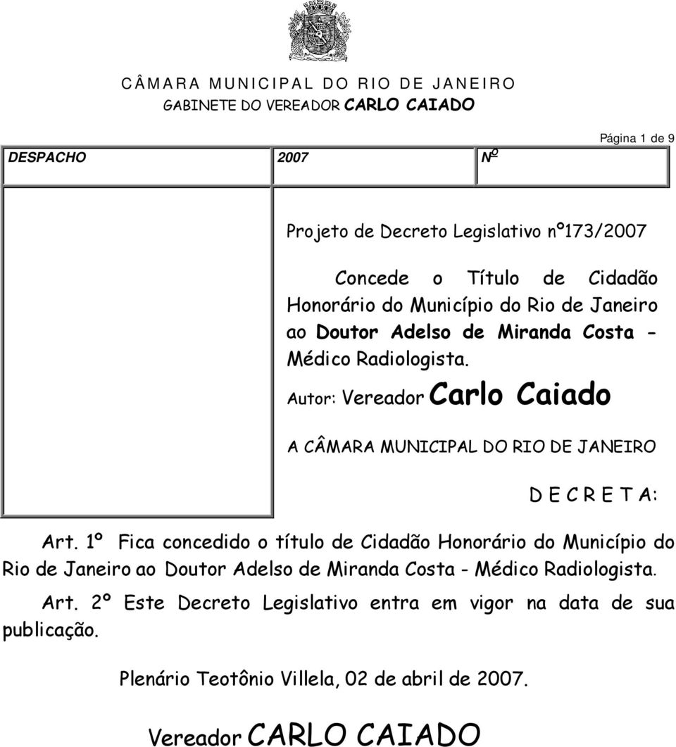 1º Fica concedido o título de Cidadão Honorário do Município do Rio de Janeiro ao Doutor Adelso de Miranda Costa - Médico Radiologista. Art.