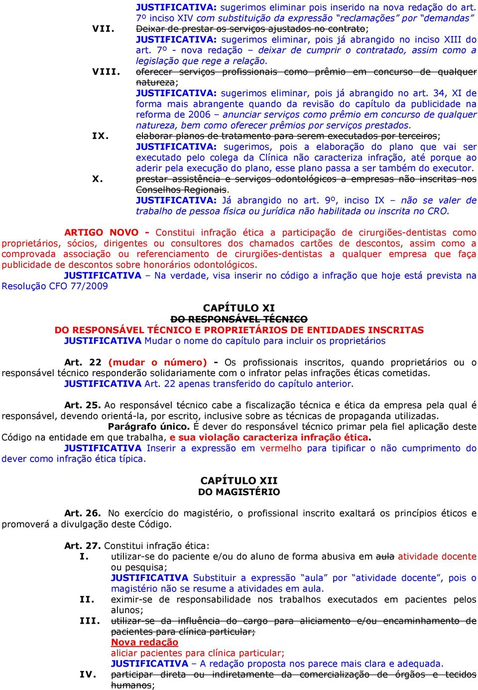 7º - nova redação deixar de cumprir o contratado, assim como a legislação que rege a relação. VIII.