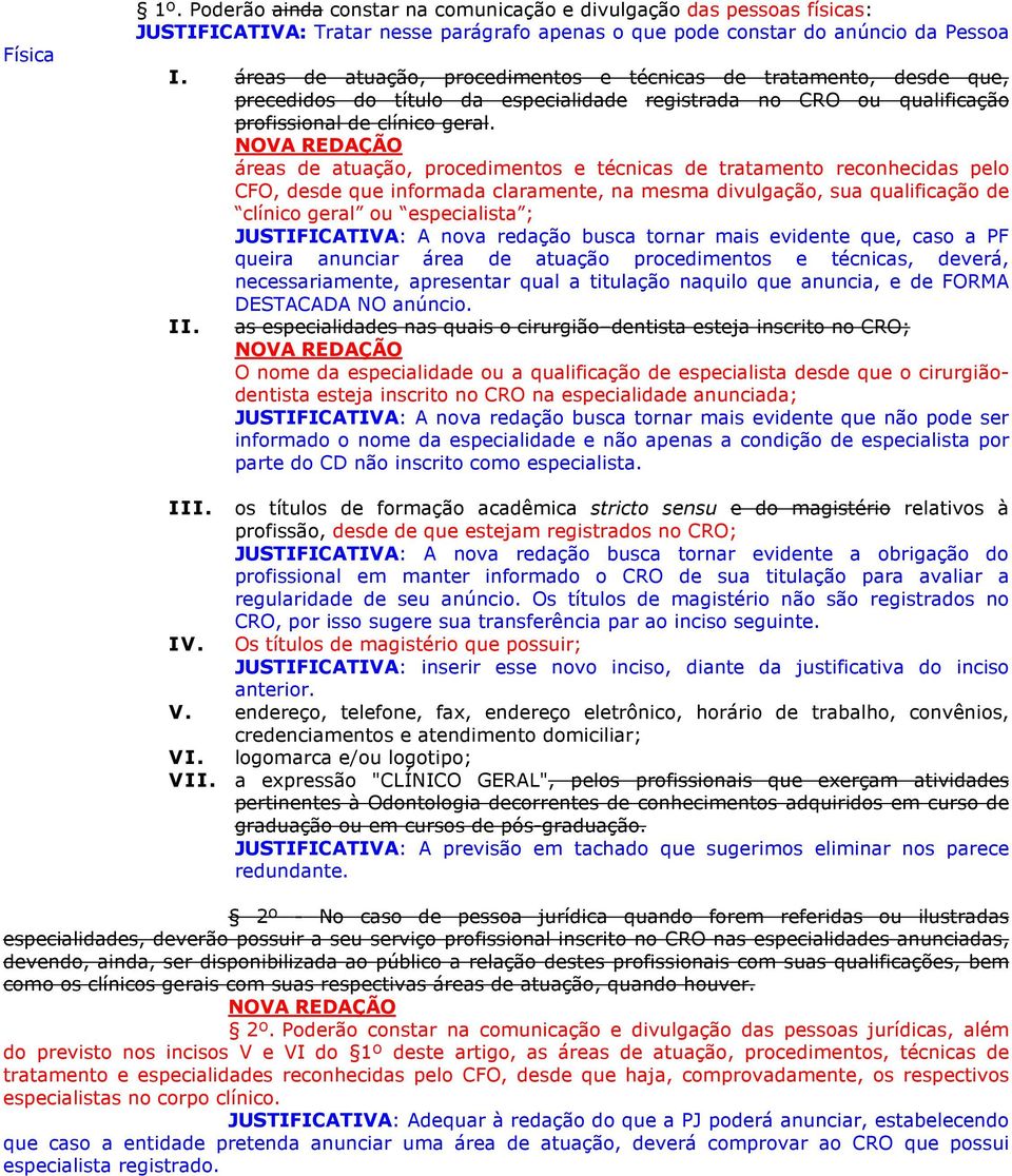 NOVA REDAÇÃO áreas de atuação, procedimentos e técnicas de tratamento reconhecidas pelo CFO, desde que informada claramente, na mesma divulgação, sua qualificação de clínico geral ou especialista ;