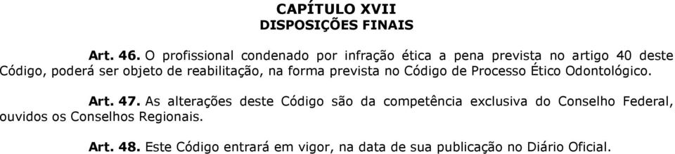 de reabilitação, na forma prevista no Código de Processo Ético Odontológico. Art. 47.