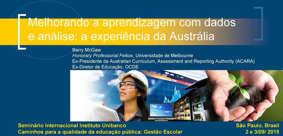 and Reporting Authority (ACARA) Ex-Diretor de Educação, OCDE Seminário Internacional Instituto