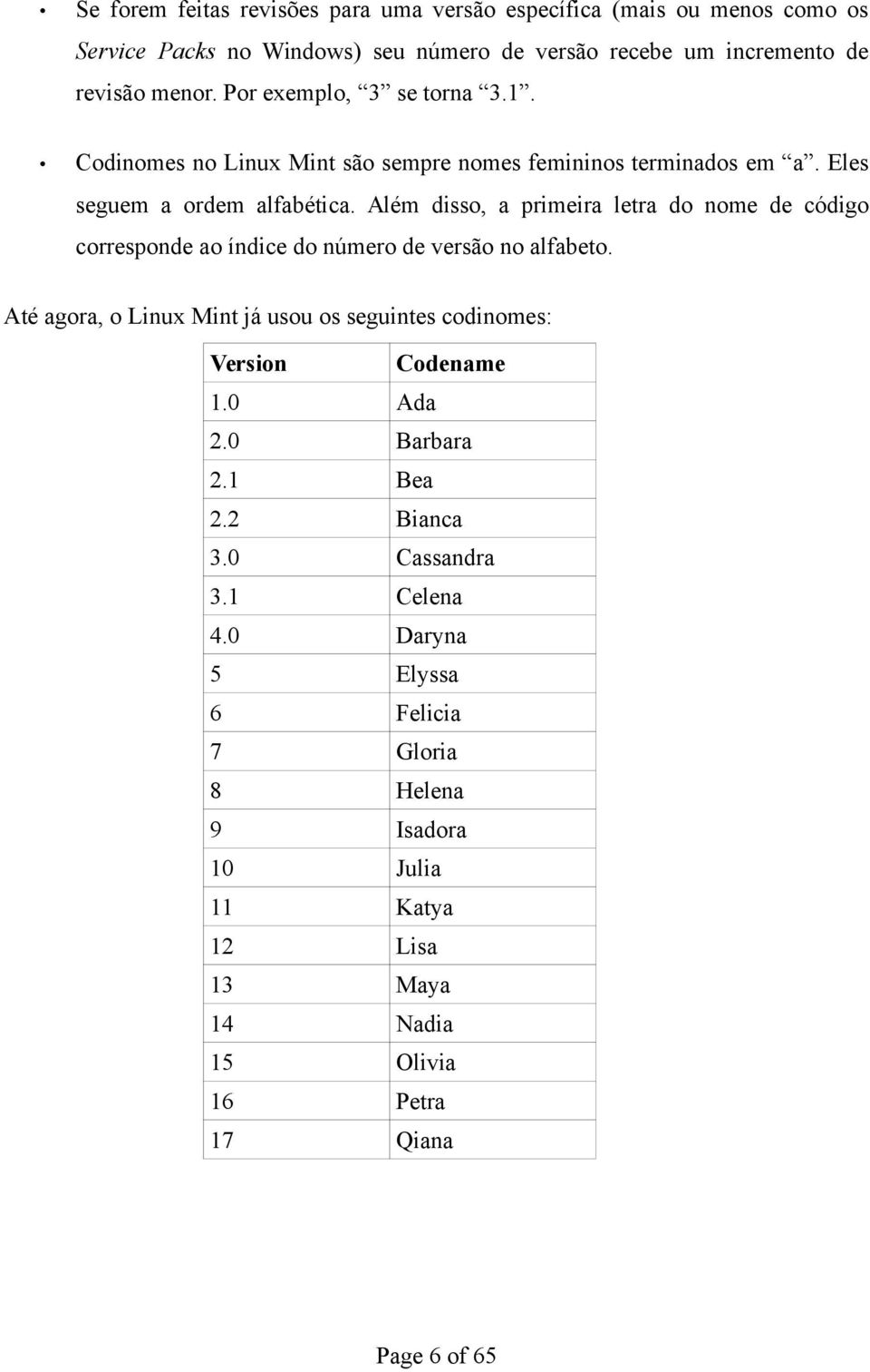 Além disso, a primeira letra do nome de código corresponde ao índice do número de versão no alfabeto.