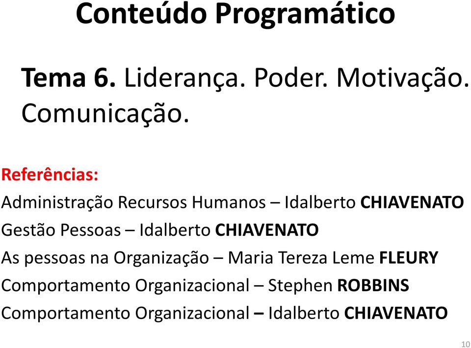 Idalberto CHIAVENATO As pessoas na Organização Maria Tereza Leme FLEURY