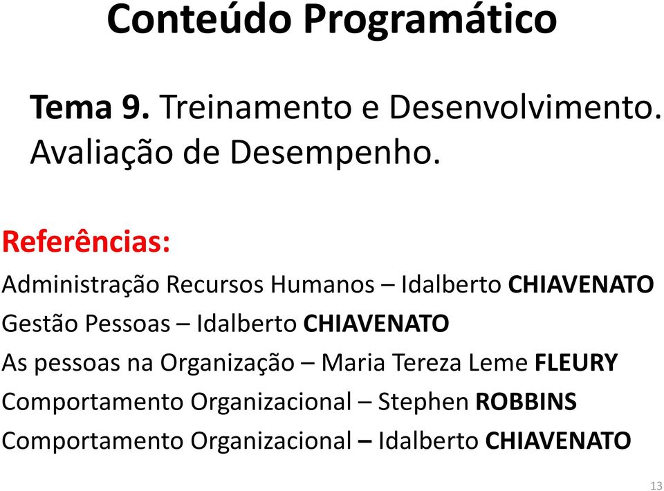 Idalberto CHIAVENATO As pessoas na Organização Maria Tereza Leme FLEURY