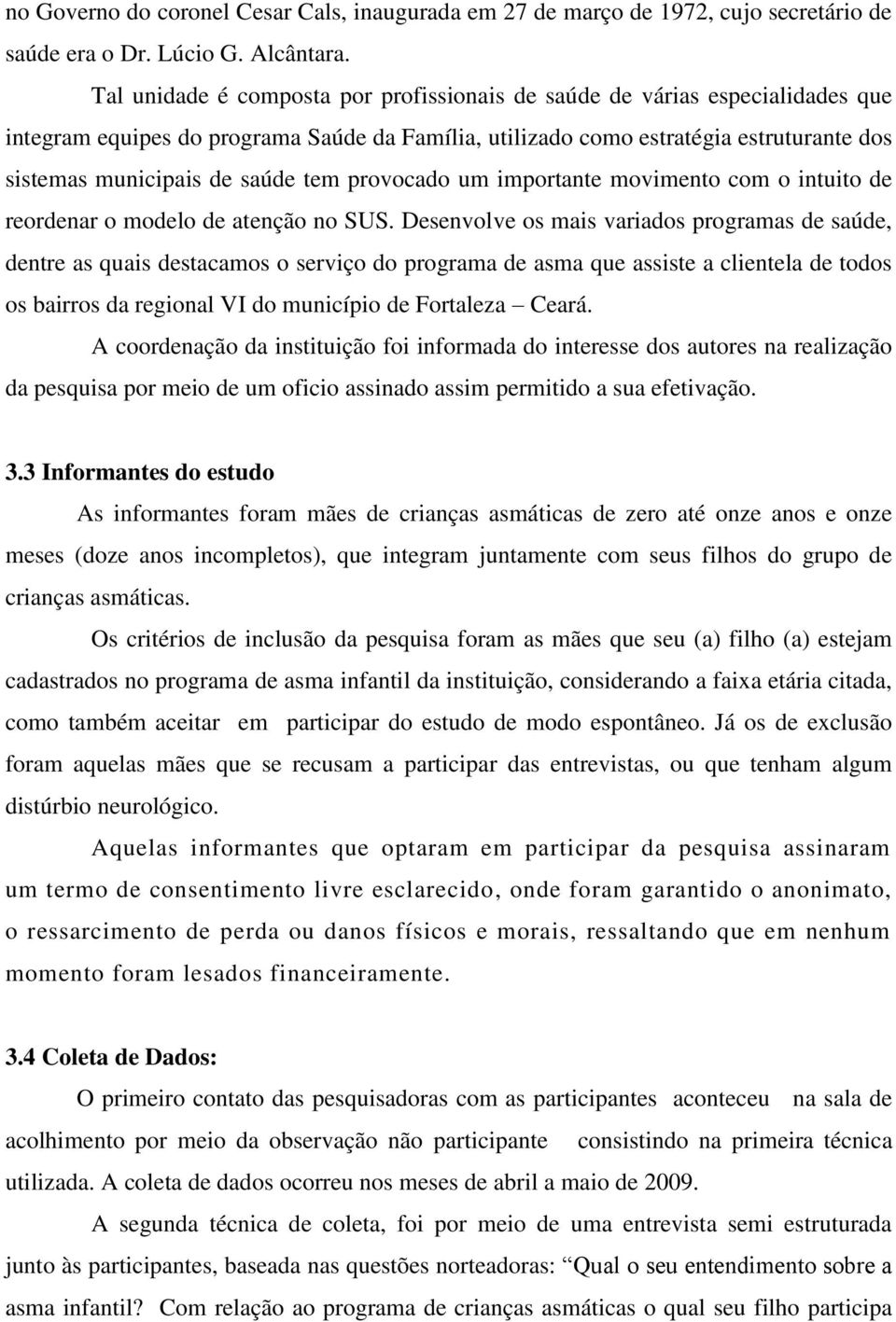 tem provocado um importante movimento com o intuito de reordenar o modelo de atenção no SUS.