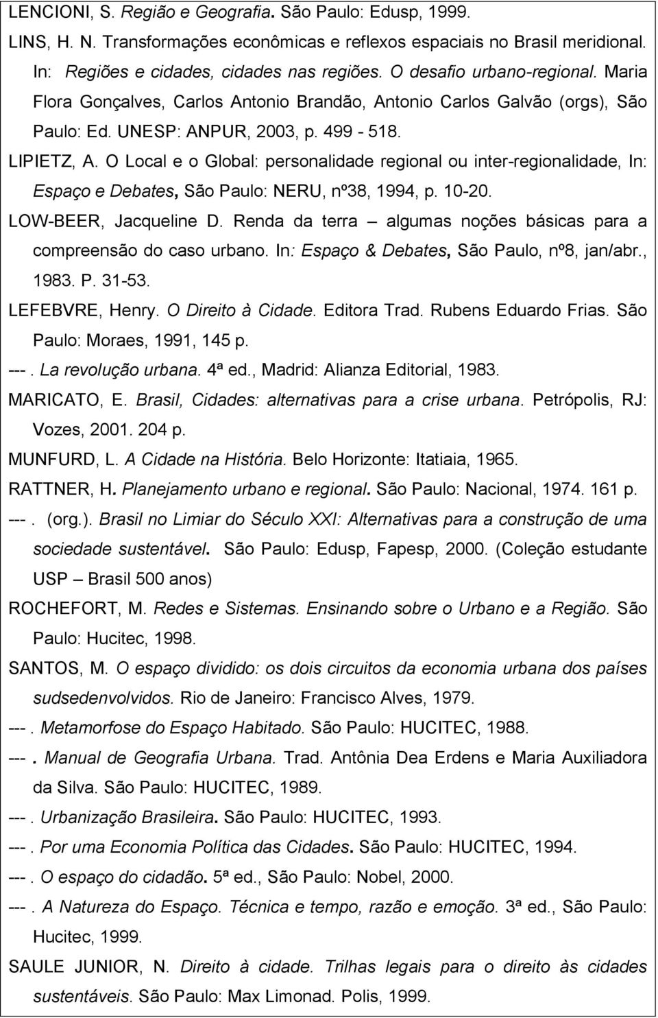 O Local e o Global: personalidade regional ou inter-regionalidade, In: Espaço e Debates, São Paulo: NERU, nº38, 1994, p. 10-20. LOW-BEER, Jacqueline D.