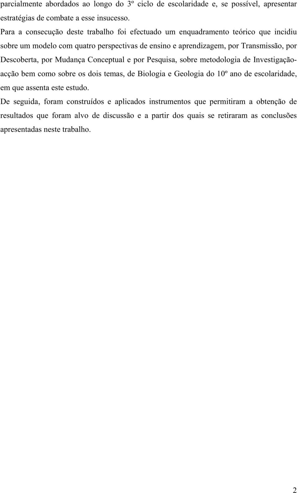 Descoberta, por Mudança Conceptual e por Pesquisa, sobre metodologia de Investigaçãoacção bem como sobre os dois temas, de Biologia e Geologia do 10º ano de escolaridade, em