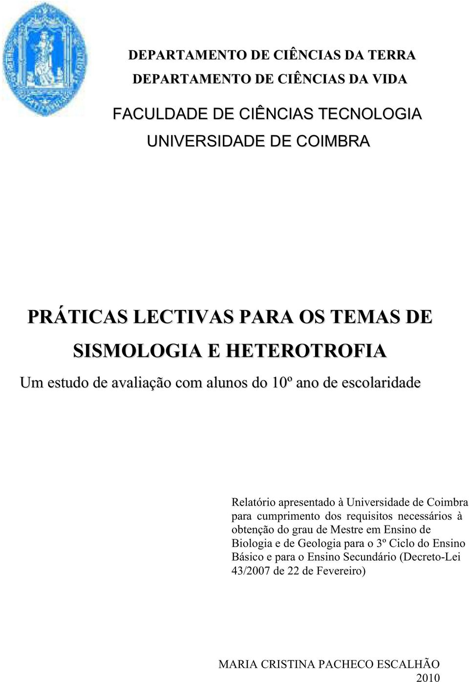 à Universidade de Coimbra para cumprimento dos requisitos necessários à obtenção do grau de Mestre em Ensino de Biologia e de Geologia