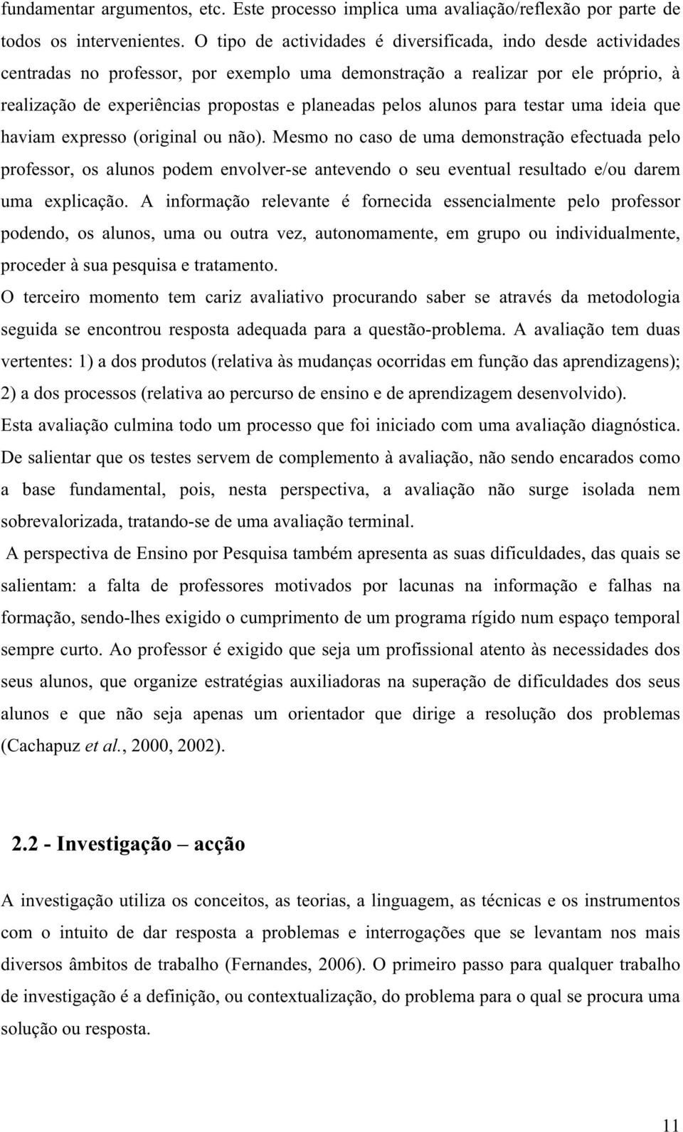 alunos para testar uma ideia que haviam expresso (original ou não).