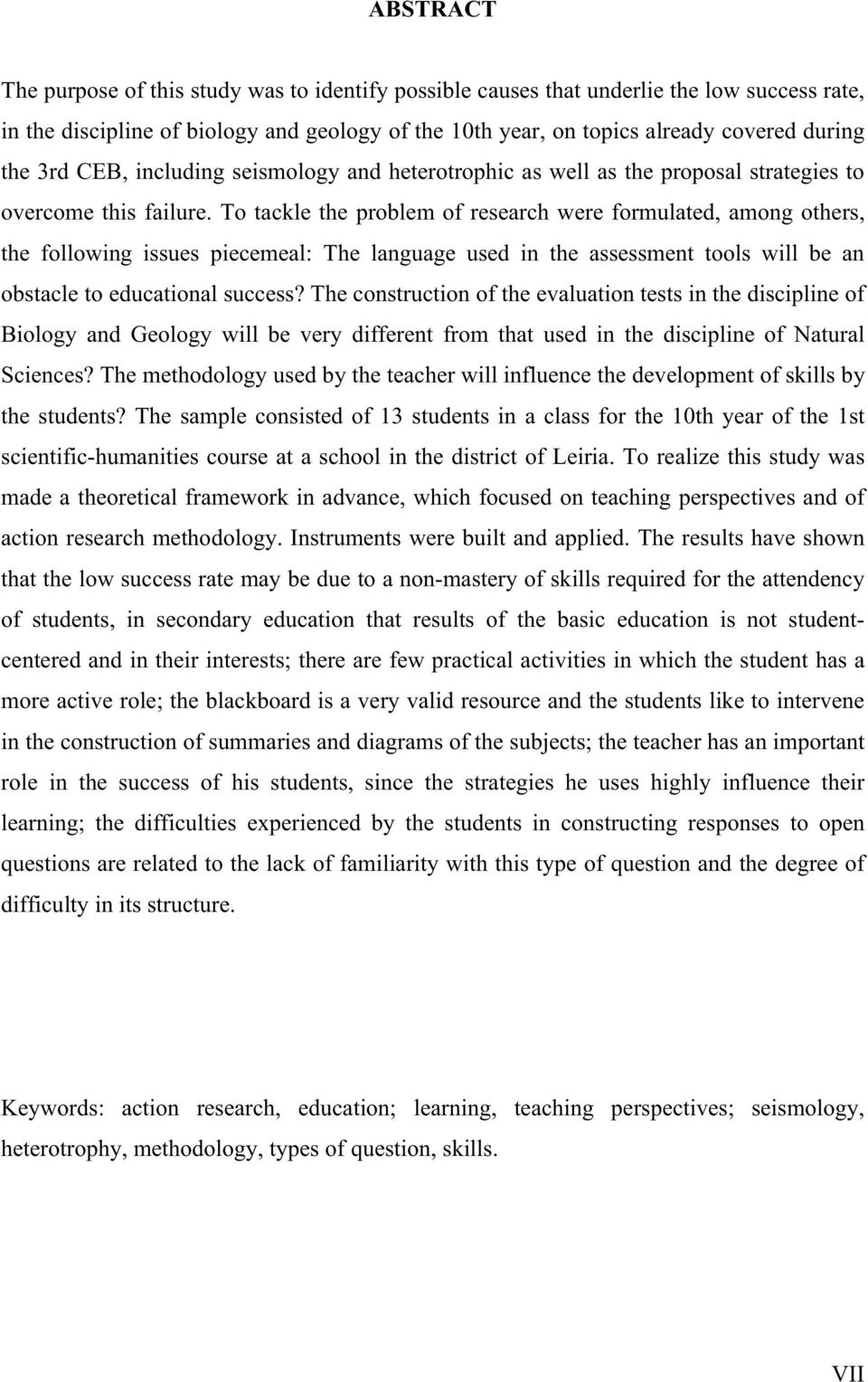 To tackle the problem of research were formulated, among others, the following issues piecemeal: The language used in the assessment tools will be an obstacle to educational success?