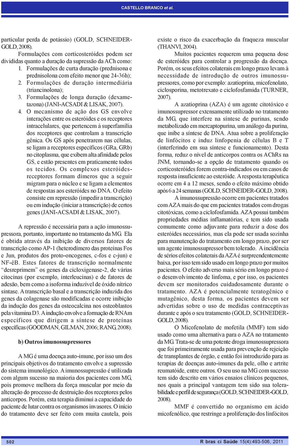Formulações de longa duração (dexametazona) (JANI-ACSADI & LISAK, 2007). 4.