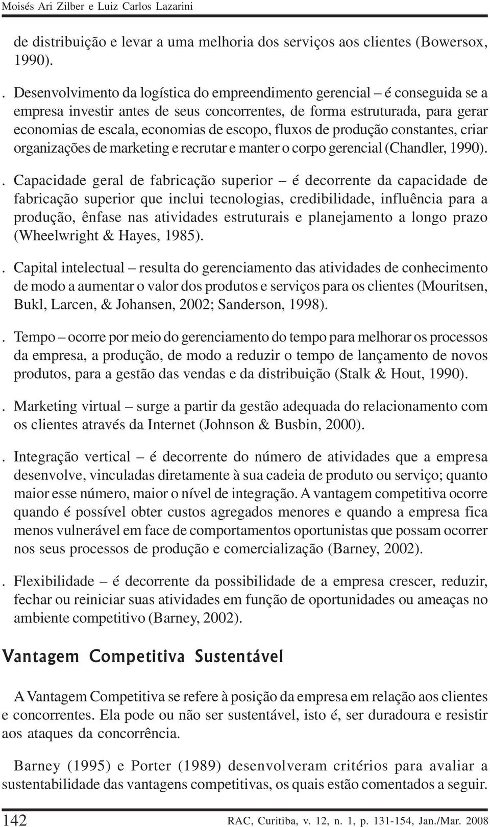 fluxos de produção constantes, criar organizações de marketing e recrutar e manter o corpo gerencial (Chandler, 1990).