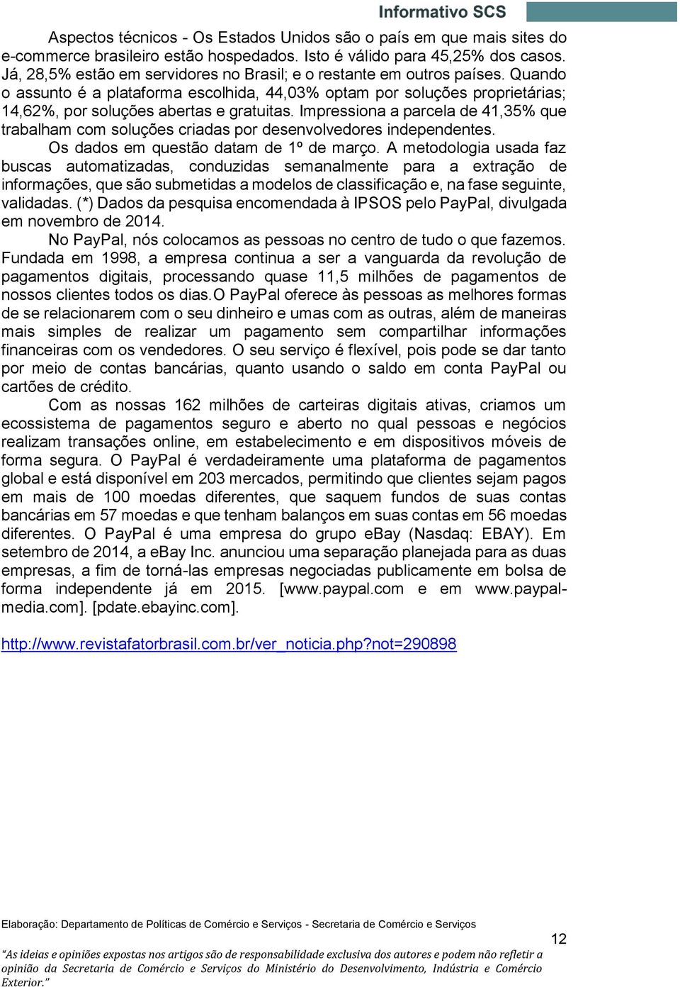 Impressiona a parcela de 41,35% que trabalham com soluções criadas por desenvolvedores independentes. Os dados em questão datam de 1º de março.