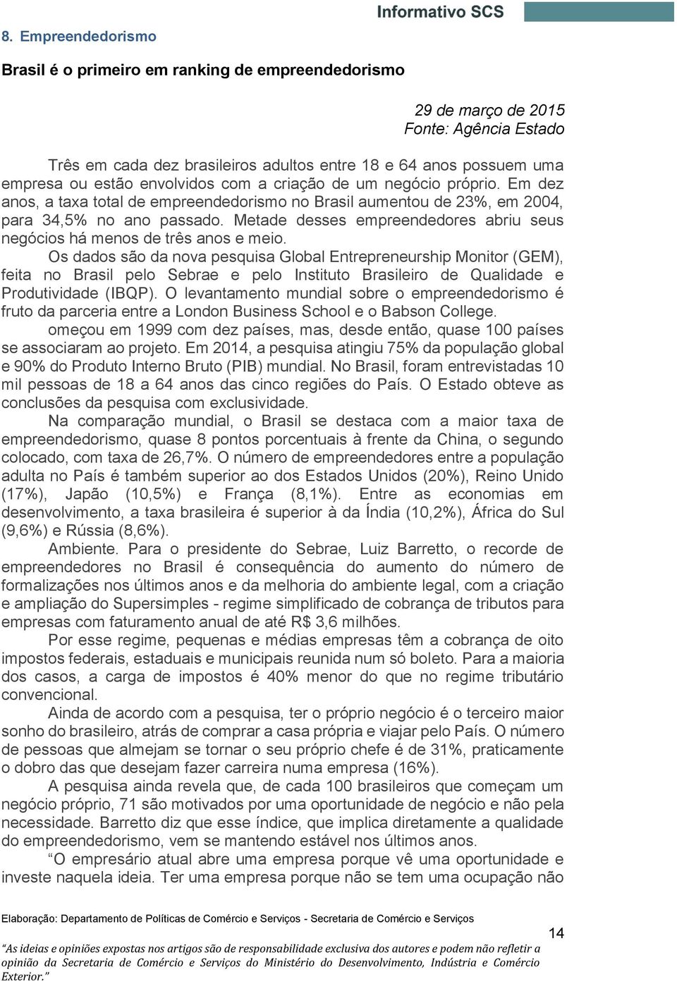 Metade desses empreendedores abriu seus negócios há menos de três anos e meio.