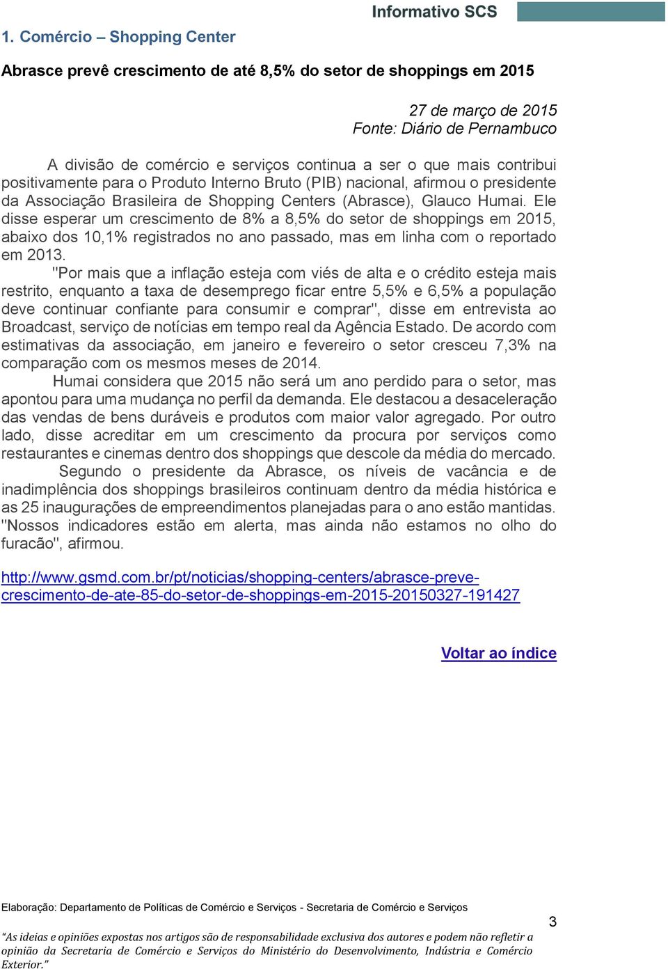 Ele disse esperar um crescimento de 8% a 8,5% do setor de shoppings em 2015, abaixo dos 10,1% registrados no ano passado, mas em linha com o reportado em 2013.