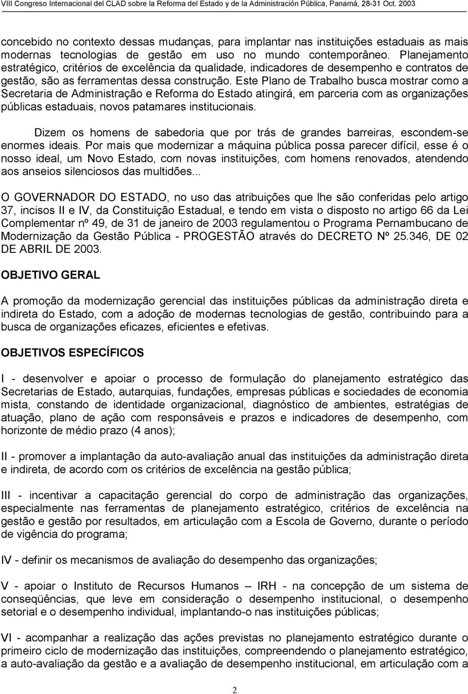 Este Plano de Trabalho busca mostrar como a Secretaria de Administração e Reforma do Estado atingirá, em parceria com as organizações públicas estaduais, novos patamares institucionais.