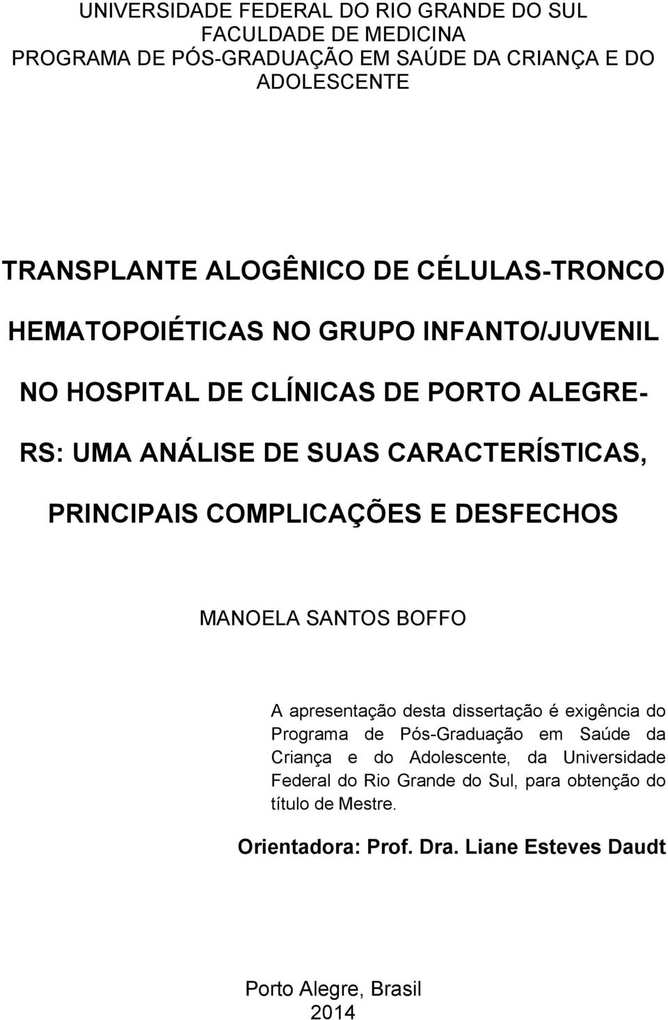 COMPLICAÇÕES E DESFECHOS MANOELA SANTOS BOFFO A apresentação desta dissertação é exigência do Programa de Pós-Graduação em Saúde da Criança e do