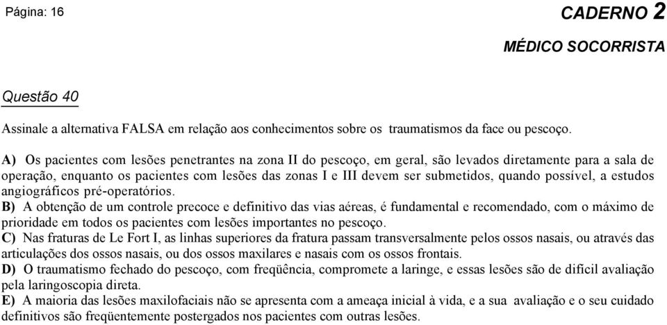 quando possível, a estudos angiográficos pré-operatórios.