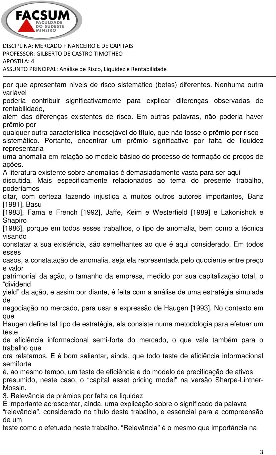 Em outras palavras, não poderia haver prêmio por qualquer outra característica indesejável do título, que não fosse o prêmio por risco sistemático.