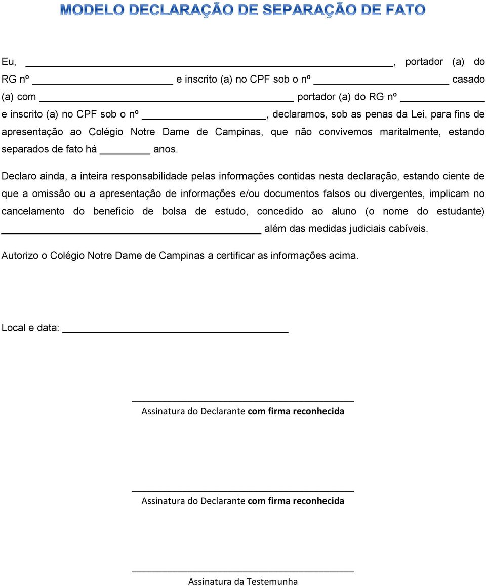 Declaro ainda, a inteira responsabilidade pelas informações contidas nesta declaração, estando ciente de que a omissão ou a apresentação de informações e/ou documentos falsos ou divergentes, implicam