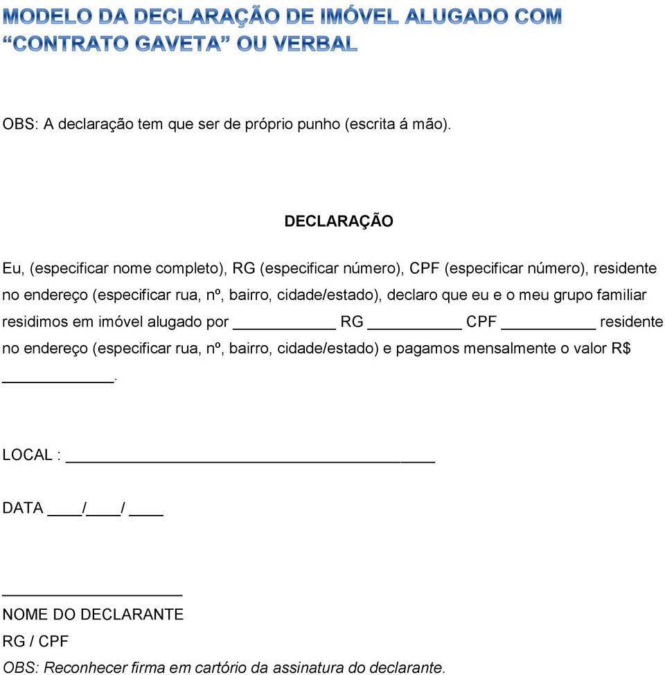 (especificar rua, nº, bairro, cidade/estado), declaro que eu e o meu grupo familiar residimos em imóvel alugado por RG CPF