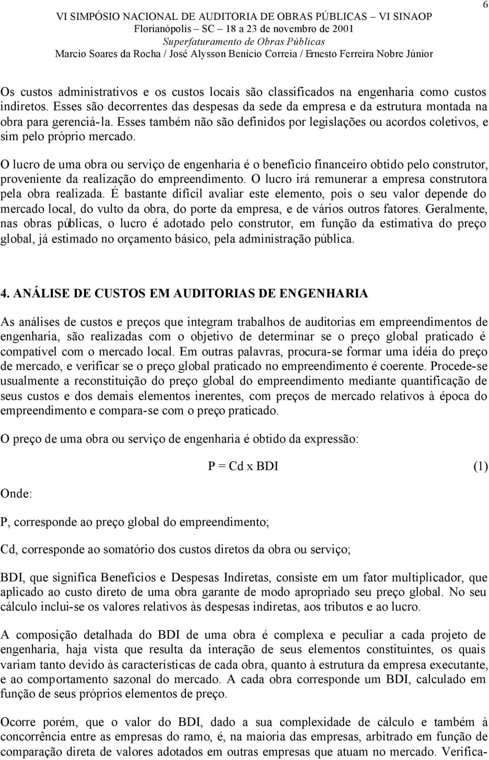 O lucro de uma obra ou serviço de engenharia é o benefício financeiro obtido pelo construtor, proveniente da realização do empreendimento.