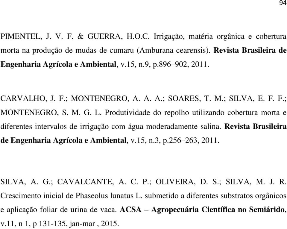 Produtividade do repolho utilizando cobertura morta e diferentes intervalos de irrigação com água moderadamente salina. Revista Brasileira de Engenharia Agrícola e Ambiental, v.15, n.3, p.