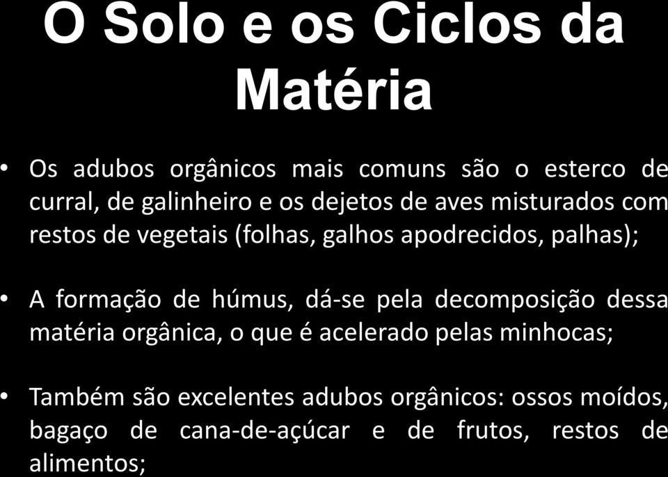 de húmus, dá-se pela decomposição dessa matéria orgânica, o que é acelerado pelas minhocas; Também são