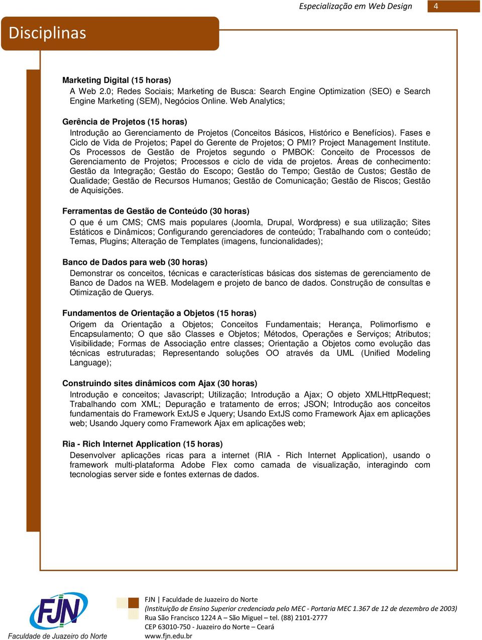 Fases e Ciclo de Vida de Projetos; Papel do Gerente de Projetos; O PMI? Project Management Institute.