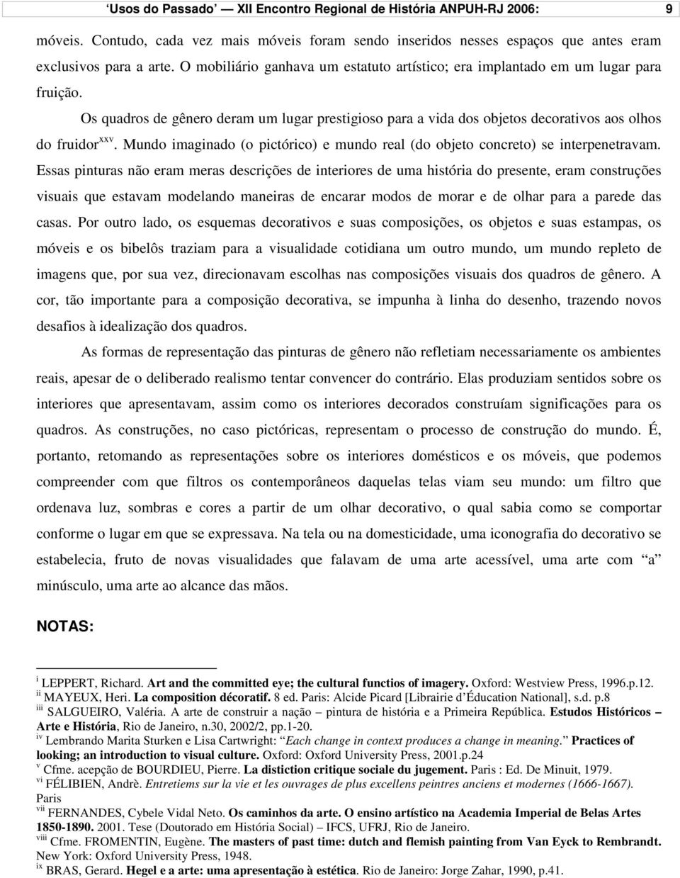 Mundo imaginado (o pictórico) e mundo real (do objeto concreto) se interpenetravam.