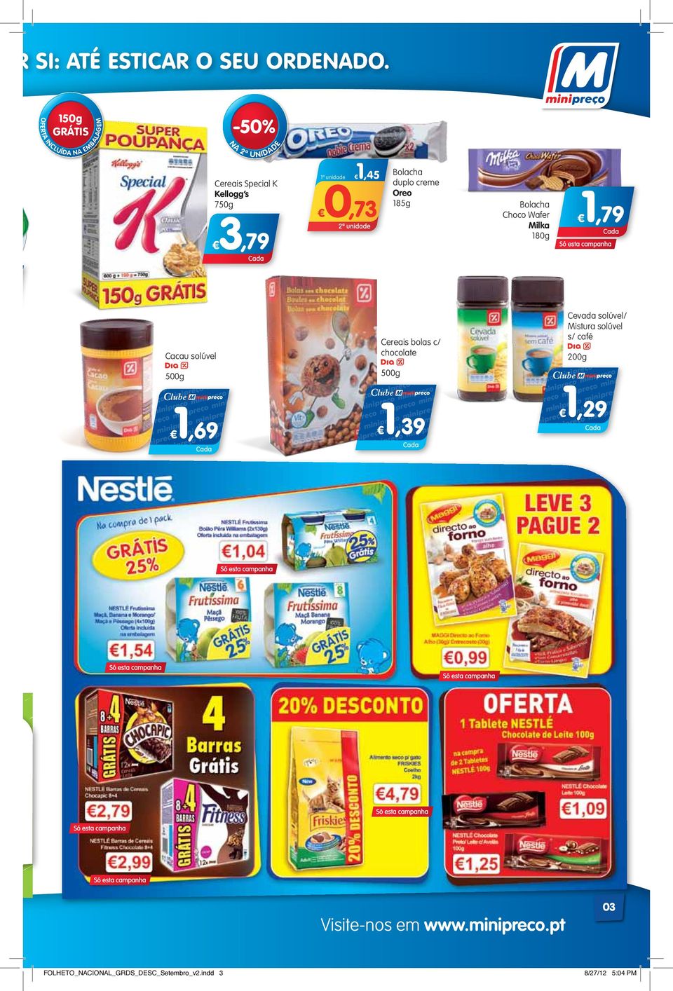 duplo creme Oreo 185g 0,73 Bolacha Choco Wafer Milka 180g 1,79 Cacau solúvel Cereais bolas c/