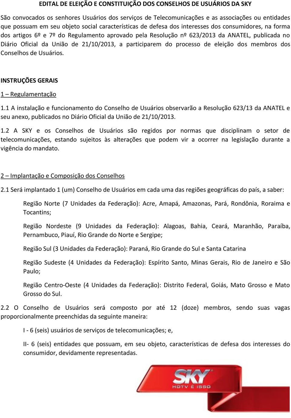 21/10/2013, a participarem do processo de eleição dos membros dos Conselhos de Usuários. INSTRUÇÕES GERAIS 1 Regulamentação 1.