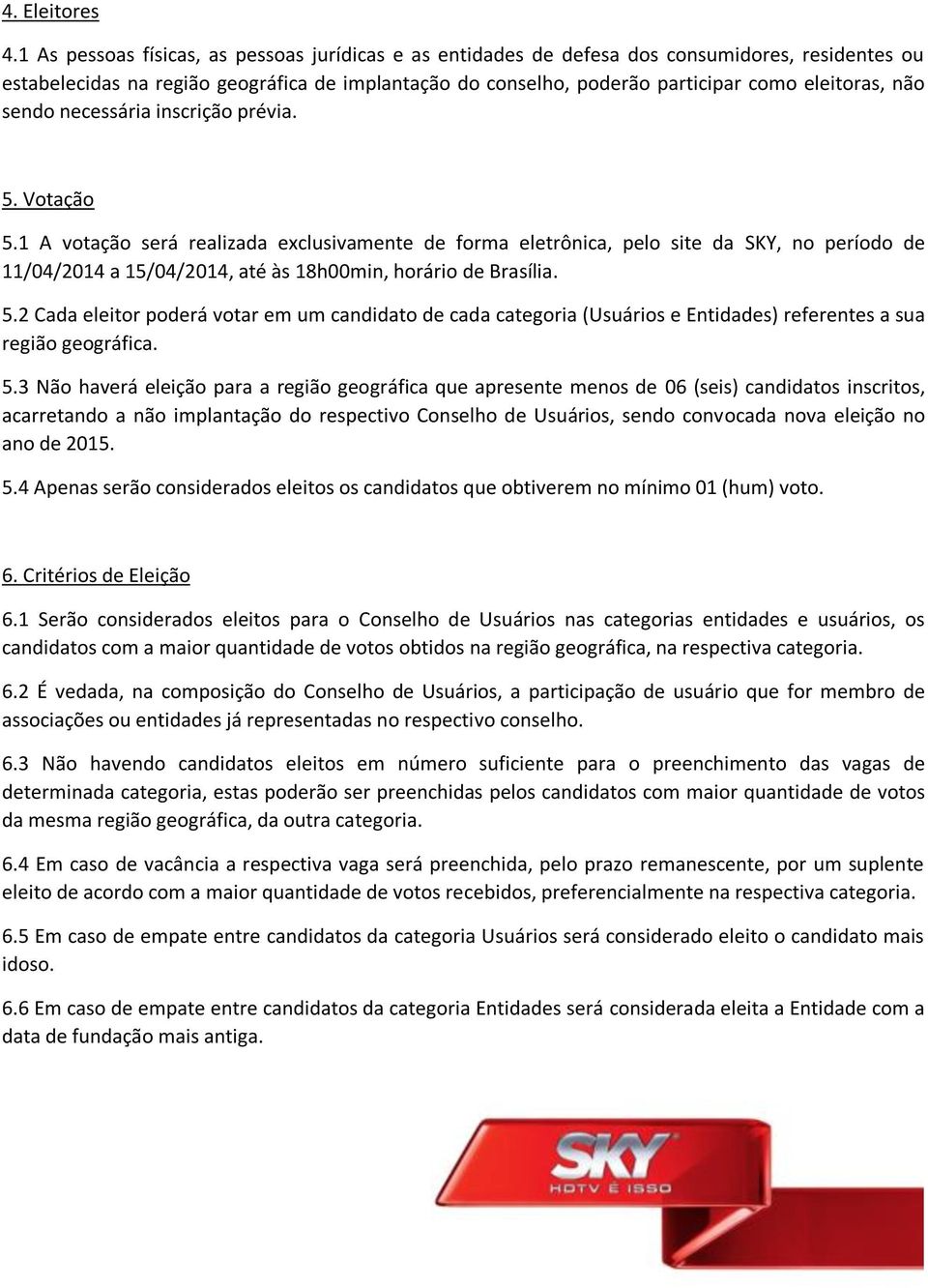 não sendo necessária inscrição prévia. 5. Votação 5.