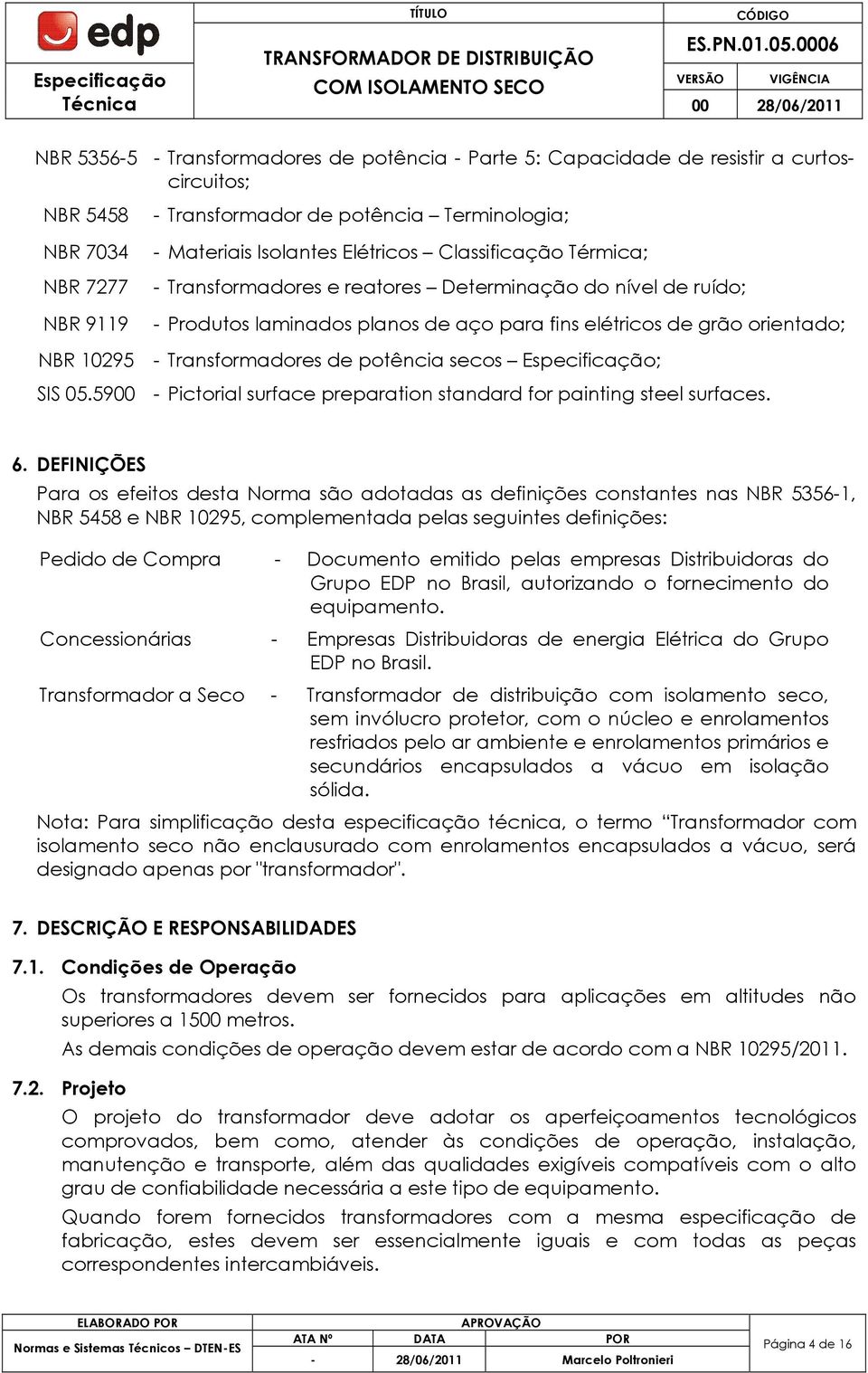 potência secos Especificação; SIS 05.5900 - Pictorial surface preparation standard for painting steel surfaces. 6.