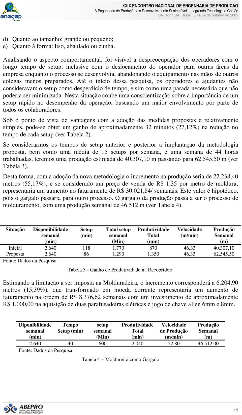 se desenvolvia, abandonando o equipamento nas mãos de outros colegas menos preparados.