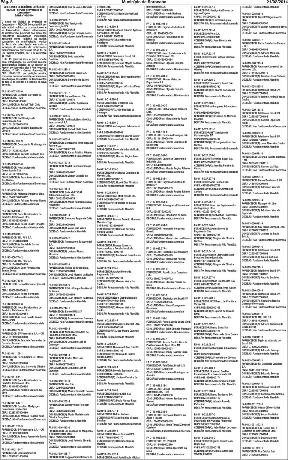 constantes da manifestação técnica da ficha de baixa tendo em vista a formação do cadastro de reclamações fundamentadas, previsto no artigo 44, da Lei Federal n.º 8.078, de 11 de setembro de 1990.