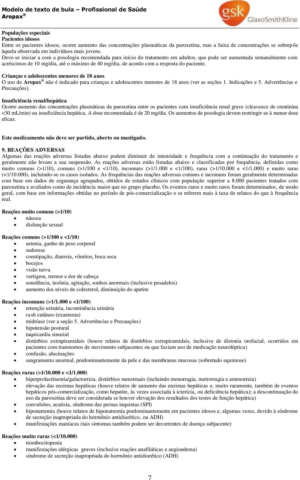 Deve-se iniciar a com a posologia recomendada para início do tratamento em adultos, que pode ser aumentada semanalmente com acréscimos de 10 mg/dia, até o máximo de 40 mg/dia, de acordo com a