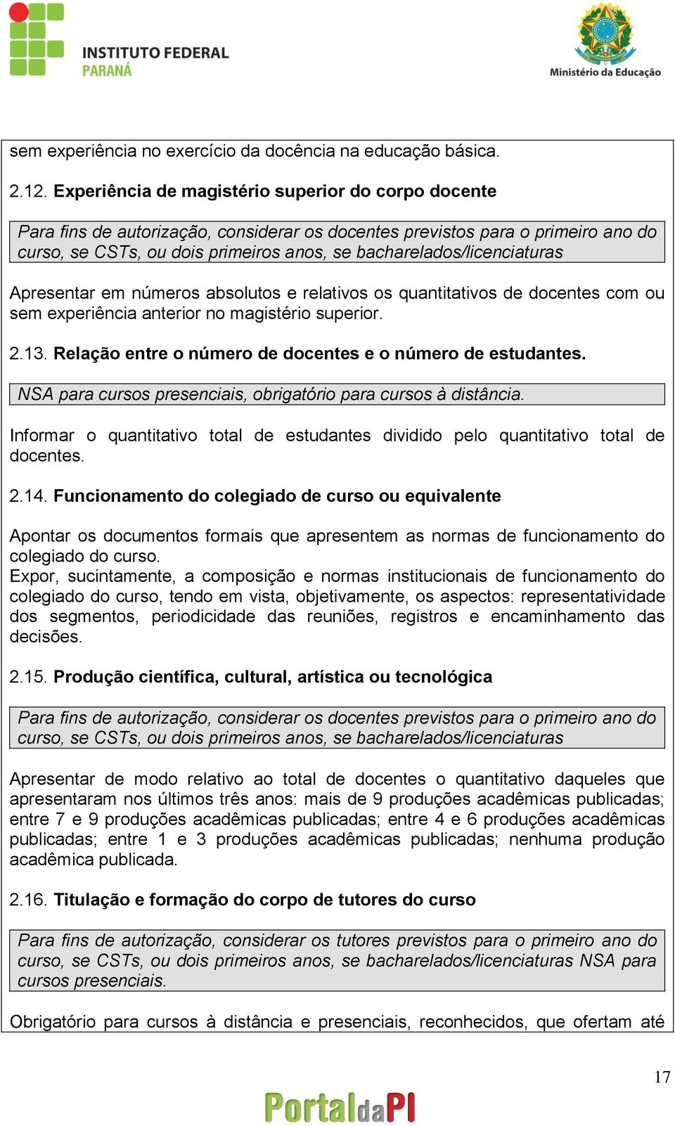 bacharelados/licenciaturas Apresentar em números absolutos e relativos os quantitativos de docentes com ou sem experiência anterior no magistério superior. 2.13.